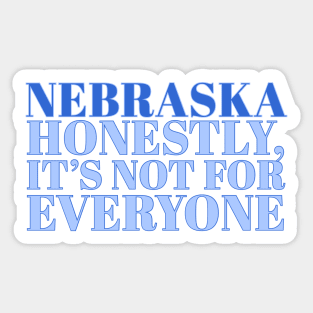 Nebraska Slogan - Honestly, it’s not for everyone Sticker